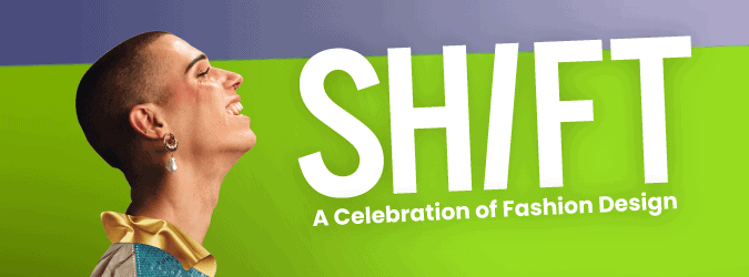 SHIFT-22_Web-header SH/FT: A Celebration of Fashion Design